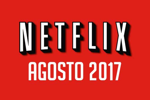 estrenos netflix: agosto 2017